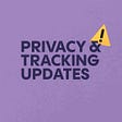 What Apple’s privacy & tracking update means for advertising
