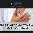 5 Benefits Of Connecting With Your Heart Daily
