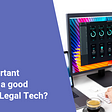 How important is to have a good UX/UI for Legal Tech?
