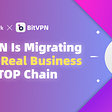 BitVPN Is Migrating, Bring Real Business Onto TOP Chain🎉🎉🎉