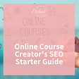Online Course Creator SEO Starter Guide