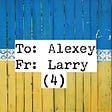 Dear Alexey: #4