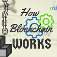 Working Of Blockchain : Explained