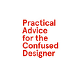 Practical Advice for the Confused Designer