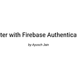 Firebase Authentication with Flutter