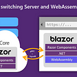 Blazor: switching Server and WebAssembly at runtime