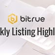 Bitrue Weekly Listing Highlights