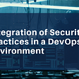 Integration of Security Practices in a DevOps Environment