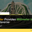 Millimeter Provides Millimeter Island, the Metaverse