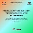 There are not one but many things that you can do with your Era Swap (ES)