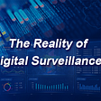 The Reality of Digital Surveillance