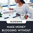 Make Money Blogging Without Selling Anything