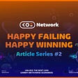Koi Network Article Series #2 — Happy Failing Happy Winning