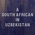 S1 E2: A South African in Uzbekistan (Part 2)