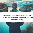 Open Letter to a Job Seeker (To move him/her closer to the desired JOB)