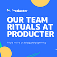 Our Team Rituals at Producter