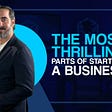 The Most Thrilling Parts of Starting a Business