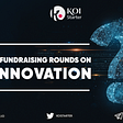 Instruction: How to join fundraising rounds on Koi Innovation?