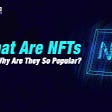 What Are NFTs And Why Are They So Popular?