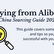 Buying from Alibaba — China Sourcing Guide 2021