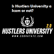Is Hustlers University a Scam or not? Read!