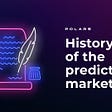 History of the prediction markets: where did the fashion for prophecy come from?