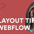 3 MUST KNOW Layout Tips in Webflow | Save Time Building Layouts in Webflow