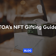 NFT Gifting Guide: Need a last minute gift with instant delivery time?