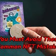 You Must Avoid These Common NFT Mistakes