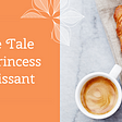 The Tale of Princess Croissant