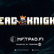 Dead Knight is launching on NFTPad
