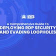A Comprehensive Guide to Deploying RDP Security and Evading Loopholes