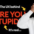 The UX of are you STUPID?