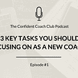 The 3 Key Tasks You Should be Focusing on as a New Coach