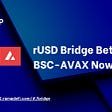 rUSD Bridge Between BSC-AVAX Now Live!