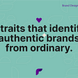 7 traits that identify authentic brands from ordinary ones.