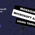 Managing Microsoft Azure Infrastructure using Terraform