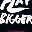 Book Brief: Play Bigger