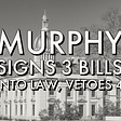 Murphy Signs 3 Bills into Law, Vetoes 4