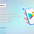Action Required: Your app is not compliant with Google Play Policies.