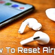 How To Reset Airpods: In 2 Second