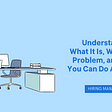Understaffing — What It Is, Why it’s a Problem, and What You Can Do About It (Hiring Manager…