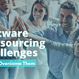 12 Software Outsourcing Challenges and How to Overcome Them