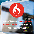Why Choose Codeigniter Framework Over Other PHP Framework
