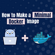 How to Build a Minimal Golang Docker Image