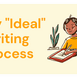 My “Ideal” Writing Process