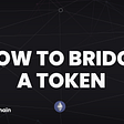 Guide: How to Bridge a Token