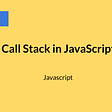 How Does Call Stack Works In Javascript?