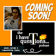 My Podcast “I Have Questions…” is Launching this Month