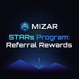 Mizar’s STARs Program: Referral Rewards